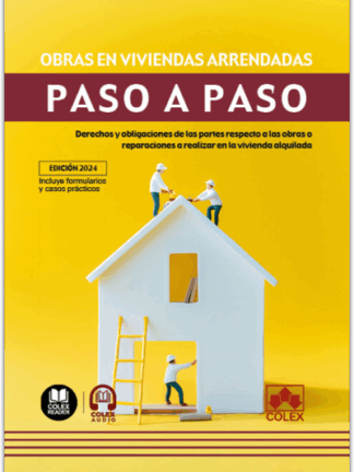 Obras en viviendas arrendadas. Paso a paso. Derechos y obligaciones de las partes respecto a las obras o reparaciones a realizar en la vivienda alquilada