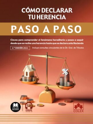 Cómo declarar tu herencia. Paso a paso 2024. Claves para comprender el fenómeno hereditario y pasos a seguir desde que se recibe una herencia hasta que se declara ante Hacienda