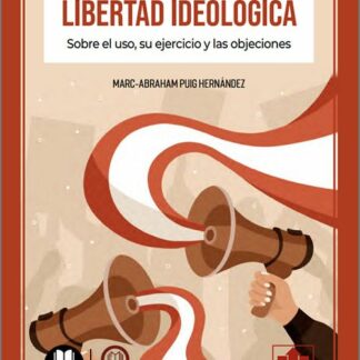 Libertad ideológica. Sobre el uso, su ejercicio y las objeciones