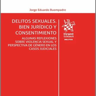 Delitos sexuales. Bien jurídico y consentimiento. Algunas reflexiones sobre violencia sexual