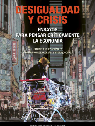 Desigualdad y crisis. Ensayos para pensar críticamente la economía