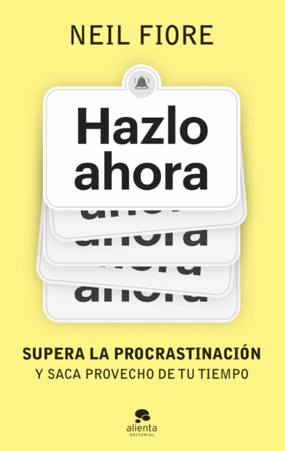 Hazlo ahora. Supera la procrastinación y saca provecho de tu tiempo