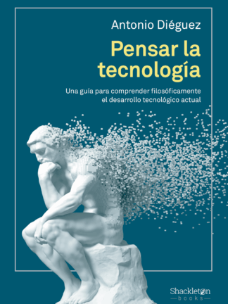 Pensar la tecnología Una guía para comprender filosóficamente el desarrollo tecnológico actual