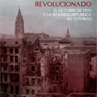 Un pueblo revolucionado. El octubre de 1934 y la Segunda República en Asturias