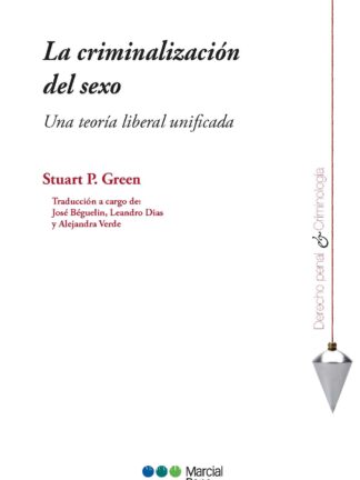 Criminalización del sexo. Una teoría liberal unificada