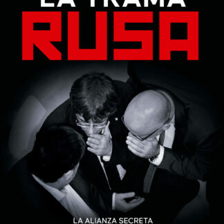 La trama rusa . La alianza secreta entre el independentismo catalán y el Kremlin
