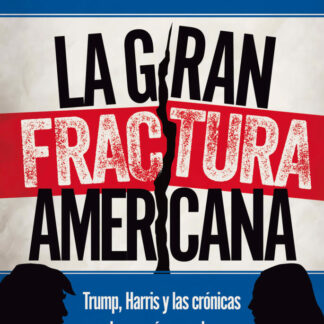 La gran fractura americana Trump, Harris y las crónicas de un país convulso