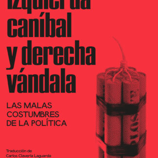 Izquierda caníbal y derecha vándala. Las malas costumbres de la política