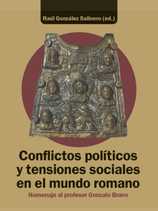 Conflictos políticos y tensiones sociales en el mundo romano Homenaje al profesor Gonzalo Bravo
