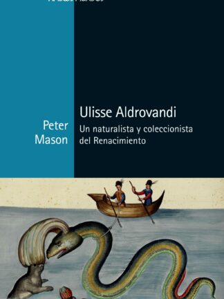 Ulisse Aldrovandi. Un naturalista y coleccionista del Renacimiento
