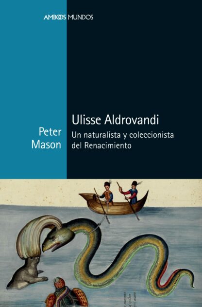 Ulisse Aldrovandi. Un naturalista y coleccionista del Renacimiento