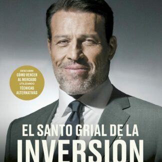 El Santo Grial de la inversión. Los mejores inversores del mundo revelan sus estrategias secretas