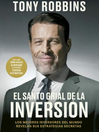 El Santo Grial de la inversión. Los mejores inversores del mundo revelan sus estrategias secretas