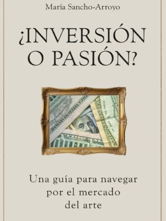 ¿Inversión o pasión? Una guía para navegar por el mercado del arte