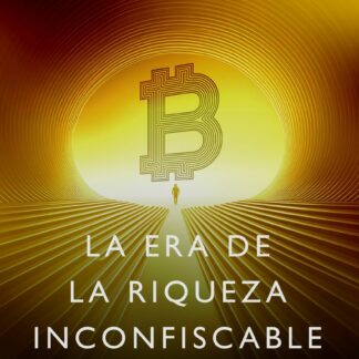 Bitcoinismo. La era de la riqueza inconfiscable