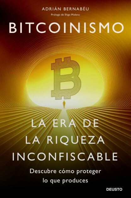 Bitcoinismo. La era de la riqueza inconfiscable