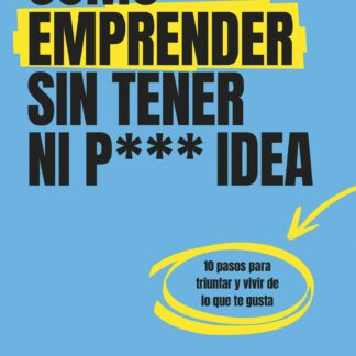 Cómo emprender sin tener ni puta idea
