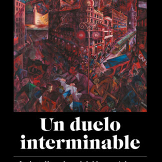Un duelo interminable. La batalla cultural del largo siglo XX (1871-2021)