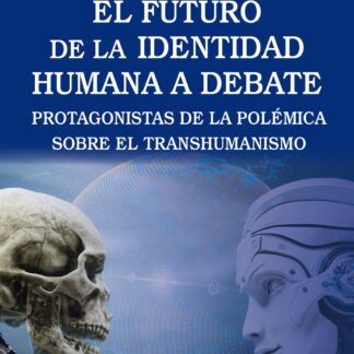 El futuro de la identidad humana a debate. Protagonistas de la polémica sobre el transhumanismo