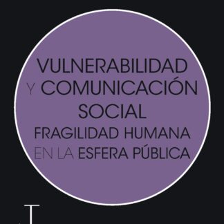 Vulnerabilidad y comunicación social. Fragilidad humana en la esfera pública