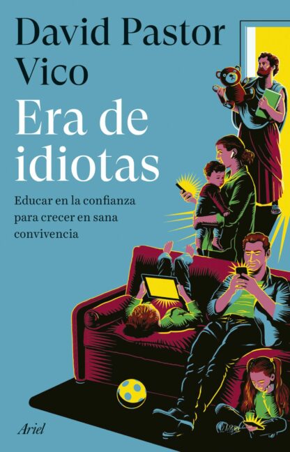 Era de idiotas. Educar en la confianza para crecer en sana convivencia