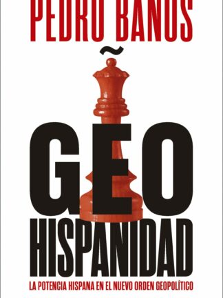 Geohispanidad. La potencia hispana en el nuevo orden geopolítico