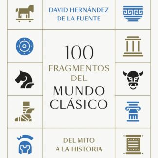 100 fragmentos del mundo clásico Del mito a la historia