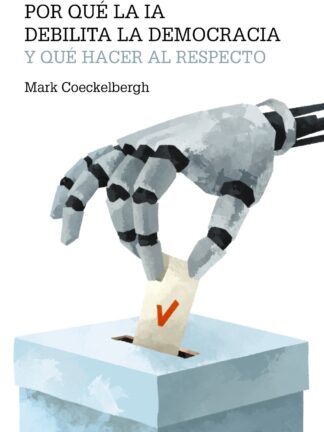 Por qué la IA debilita la democracia y qué hacer al respecto