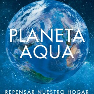 Planeta Aqua. Repensar nuestro hogar en el universo