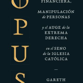 Opus. Ingeniería financiera, manipulación de personas y el auge de la extrema derecha en el seno de la Iglesia católica