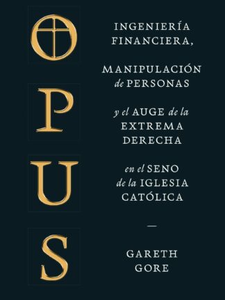 Opus. Ingeniería financiera, manipulación de personas y el auge de la extrema derecha en el seno de la Iglesia católica
