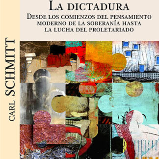 Dictadura. Desde los comienzos del pensamiento moderno de la soberanía hasta la lucha del proletariado