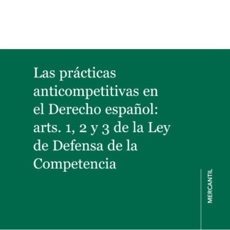 Prácticas anticompetitivas en el derecho español: arts. 1, 2 y 3 de la Ley de Defensa de la Competencia