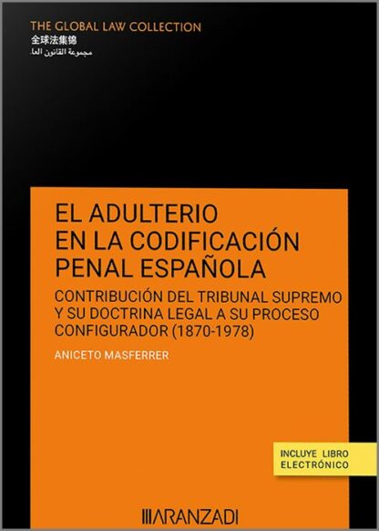 Adulterio en la codificación penal española. Contribución del Tribunal Supremo y su doctrina legal a su proceso configurador ( 1870- 1978)