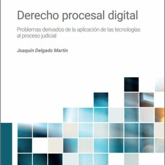 Derecho procesal digital.  Problemas derivados de la aplicación de las tecnologías al proceso judicial