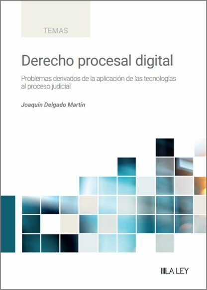 Derecho procesal digital.  Problemas derivados de la aplicación de las tecnologías al proceso judicial