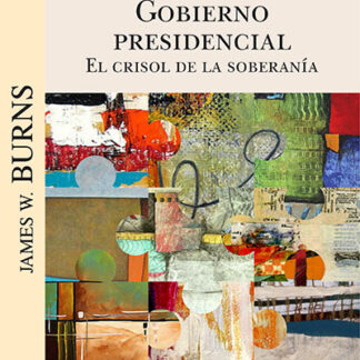 Gobierno presidencial. El Crisol de la Soberanía
