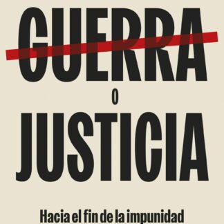 Guerra o justicia. Hacia el fin de la impunidad