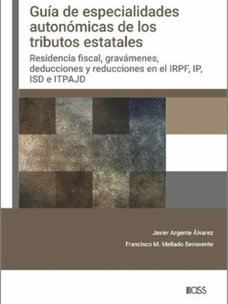Guia de especialidades autonómicas en los tributos estatales. Residencia fiscal, gravámenes, deduciones y reduciones en el IRPF, IP, ISD e ITPAJD