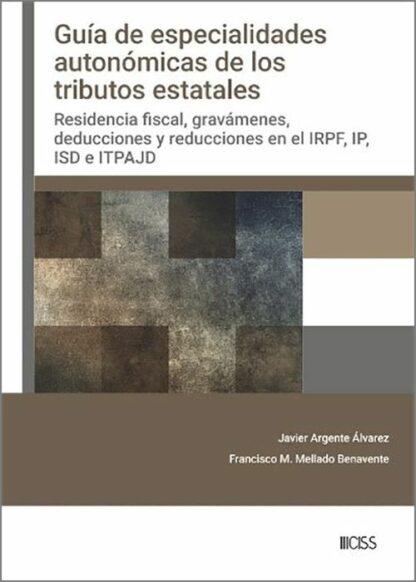 Guia de especialidades autonómicas en los tributos estatales. Residencia fiscal, gravámenes, deduciones y reduciones en el IRPF, IP, ISD e ITPAJD