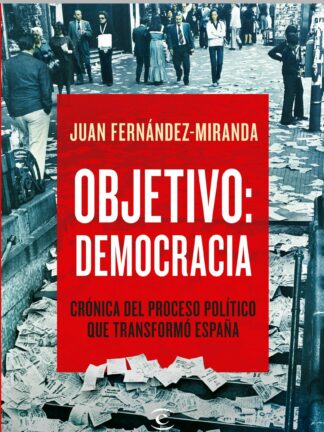 Objetivo: Democracia Crónica del proceso político que transformó España