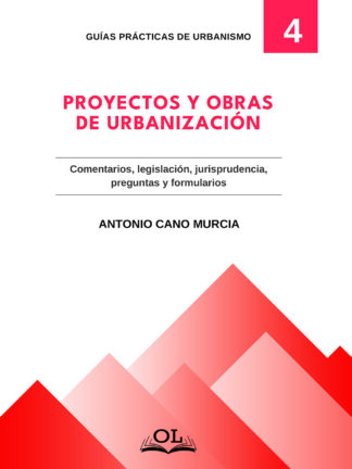 Proyectos y obras de Urbanización. Comentarios, legislación, jurisprudencia, preguntas y formularios