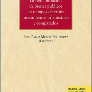 La rentabilización de bienes públicos en tiempos de crisis: Instrumentos urbanísticos y comparados