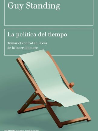 La política del tiempo. Tomar el control en la era de la incertidumbre