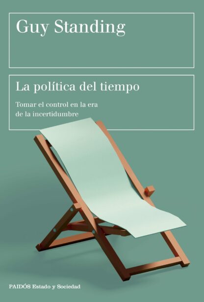 La política del tiempo. Tomar el control en la era de la incertidumbre