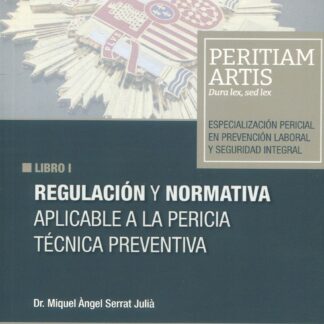 Regulación y normativa aplicable a la pericia técnica preventiva. Libro I. Especialización pericial en prevención laboral y seguridad integral