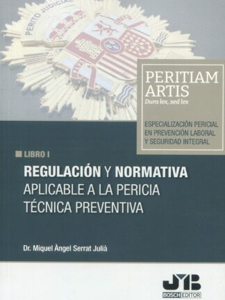 Regulación y normativa aplicable a la pericia técnica preventiva. Libro I. Especialización pericial en prevención laboral y seguridad integral