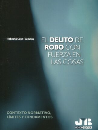 Delito de robo con fuerza en las cosas. Contexto normativo, límites y fundamentos