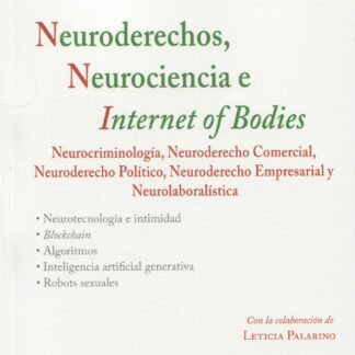 Neuroderechos, neurociencia e internet of bodies. Neurocriminología, neuroderecho comercial, neuroderecho político, neuroderecho empresarial y neurolaboralística