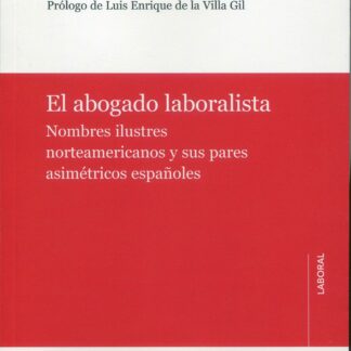 El abogado laboralista. Nombres ilustres norteamericanos y sus pares asimétricos españoles